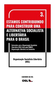 Organização Socialista Libertária (OSL) – "Estamos contribuindo para construir uma alternativa socialista e libertária para o Brasil" [Entrevista para Embat]