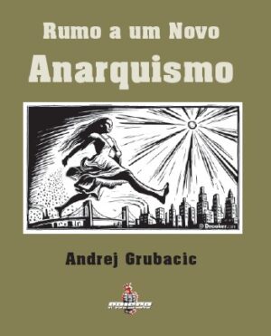 Andrej Grubacic – Rumo a um Novo Anarquismo