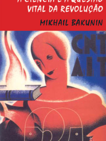 Mikhail Bakunin – A Ciência e a Questão Vital da Revolução (ESGOTADO)