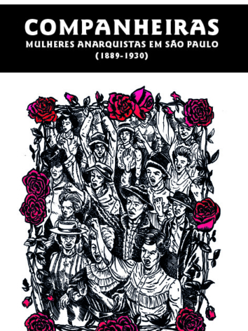 Samanta Colhado Mendes – Companheiras: Mulheres Anarquistas em São Paulo (1889-1930)