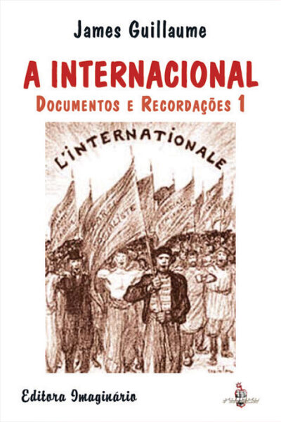James Guillaume – A Internacional: documentos e recordações, vol. 1