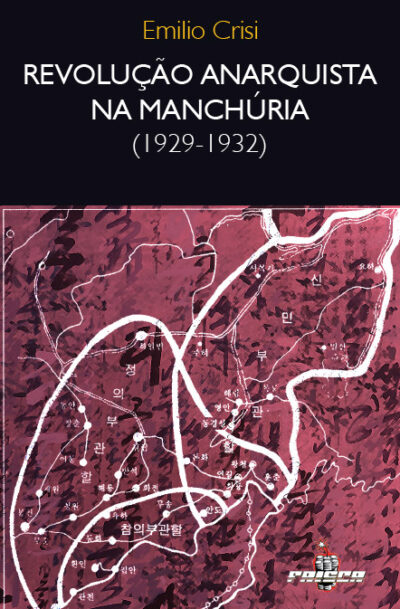 Emilio Crisi – Revolução Anarquista na Manchúria (1929-1932)