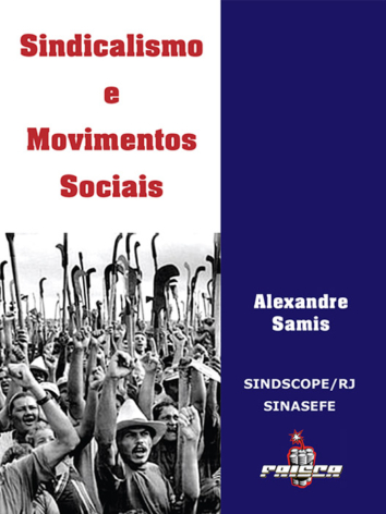 Alexandre Samis – Sindicalismo e Movimentos Sociais (ESGOTADO)