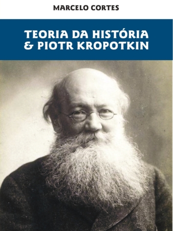 Marcelo Cortes – Teoria da História & Piotr Kropotkin