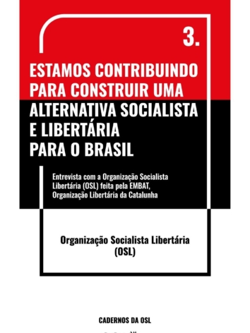 Organização Socialista Libertária (OSL) – “Estamos contribuindo para construir uma alternativa socialista e libertária para o Brasil” [Entrevista para Embat]