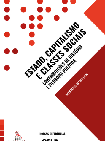 Mikhail Bakunin – Estado, capitalismo e classes sociais: contribuiçõs de história e filosofia política